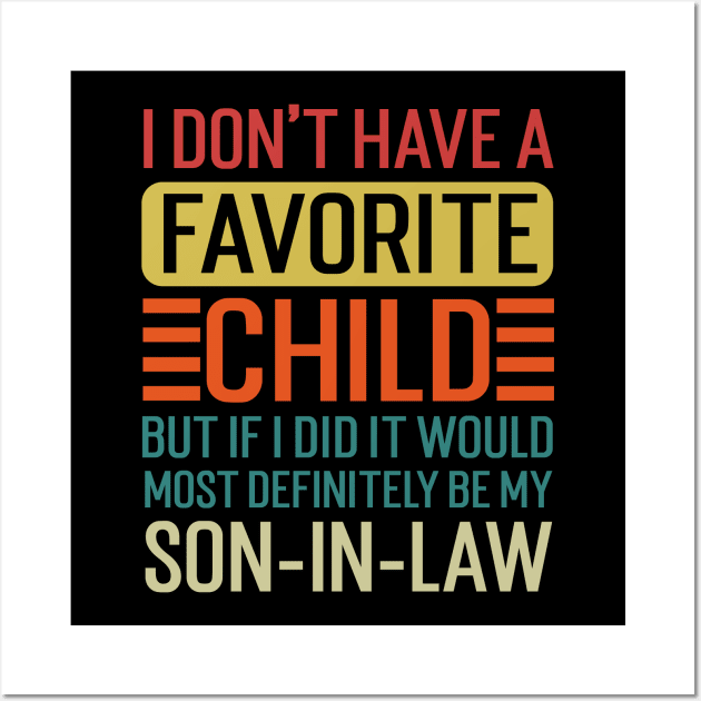 My Favorite Child - Most Definitely My Son-In-Law Wall Art by robertldavis892